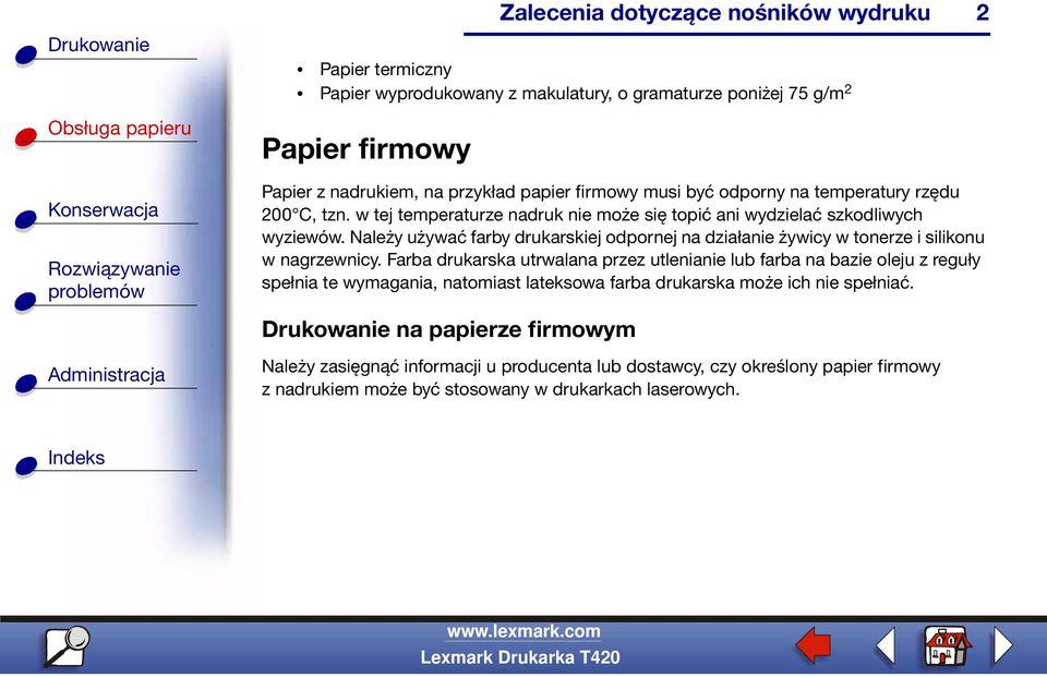 Należy używać farby drukarskiej odpornej na działanie żywicy w tonerze i silikonu w nagrzewnicy.