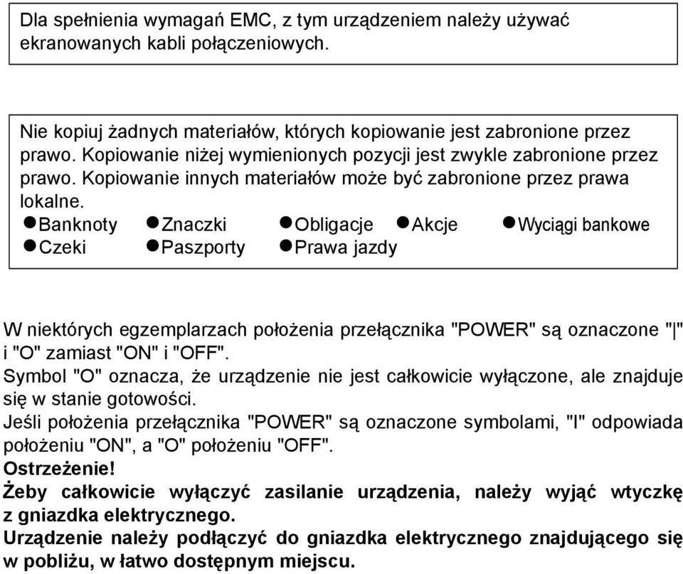 Banknoty Znaczki Obligacje Akcje Wyciągi bankowe Czeki Paszporty Prawa jazdy W niektórych egzemplarzach położenia przełącznika "POWER" są oznaczone " " i "O" zamiast "ON" i "OFF".