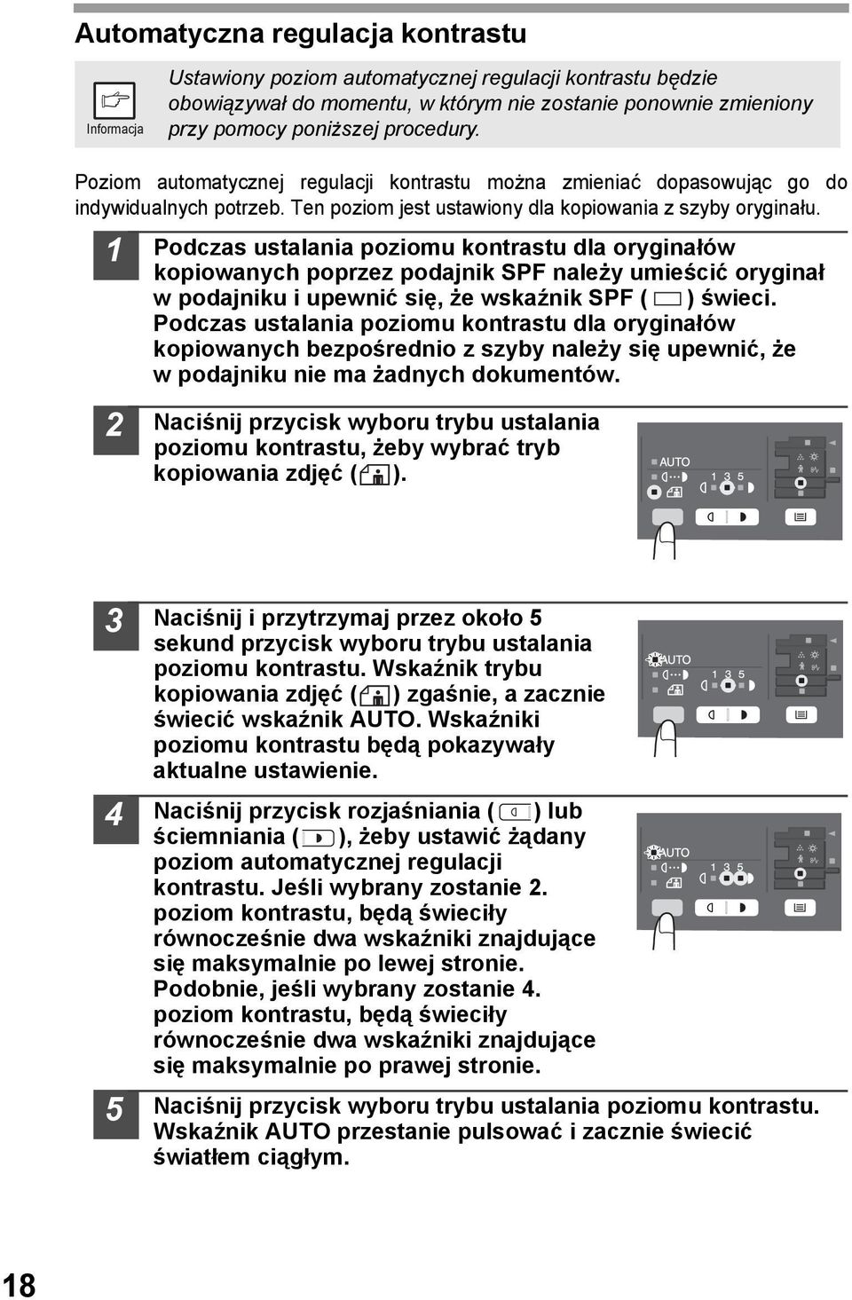 Podczas ustalania poziomu kontrastu dla oryginałów kopiowanych poprzez podajnik SPF należy umieścić oryginał w podajniku i upewnić się, że wskaźnik SPF ( ) świeci.