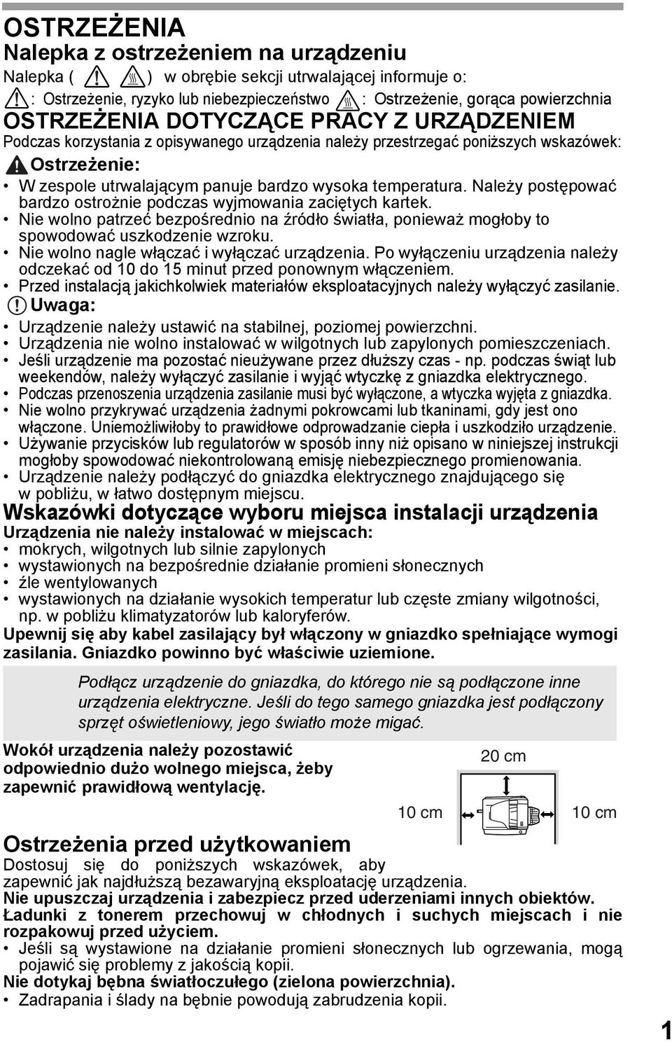 Należy postępować bardzo ostrożnie podczas wyjmowania zaciętych kartek. Nie wolno patrzeć bezpośrednio na źródło światła, ponieważ mogłoby to spowodować uszkodzenie wzroku.