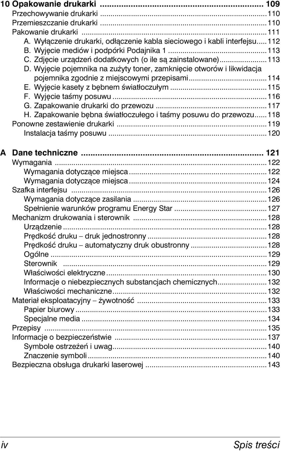 Wyjęcie pojemnika na zużyty toner, zamknięcie otworów i likwidacja pojemnika zgodnie z miejscowymi przepisami...114 E. Wyjęcie kasety z bębnem światłoczułym...115 F. Wyjęcie taśmy posuwu...116 G.