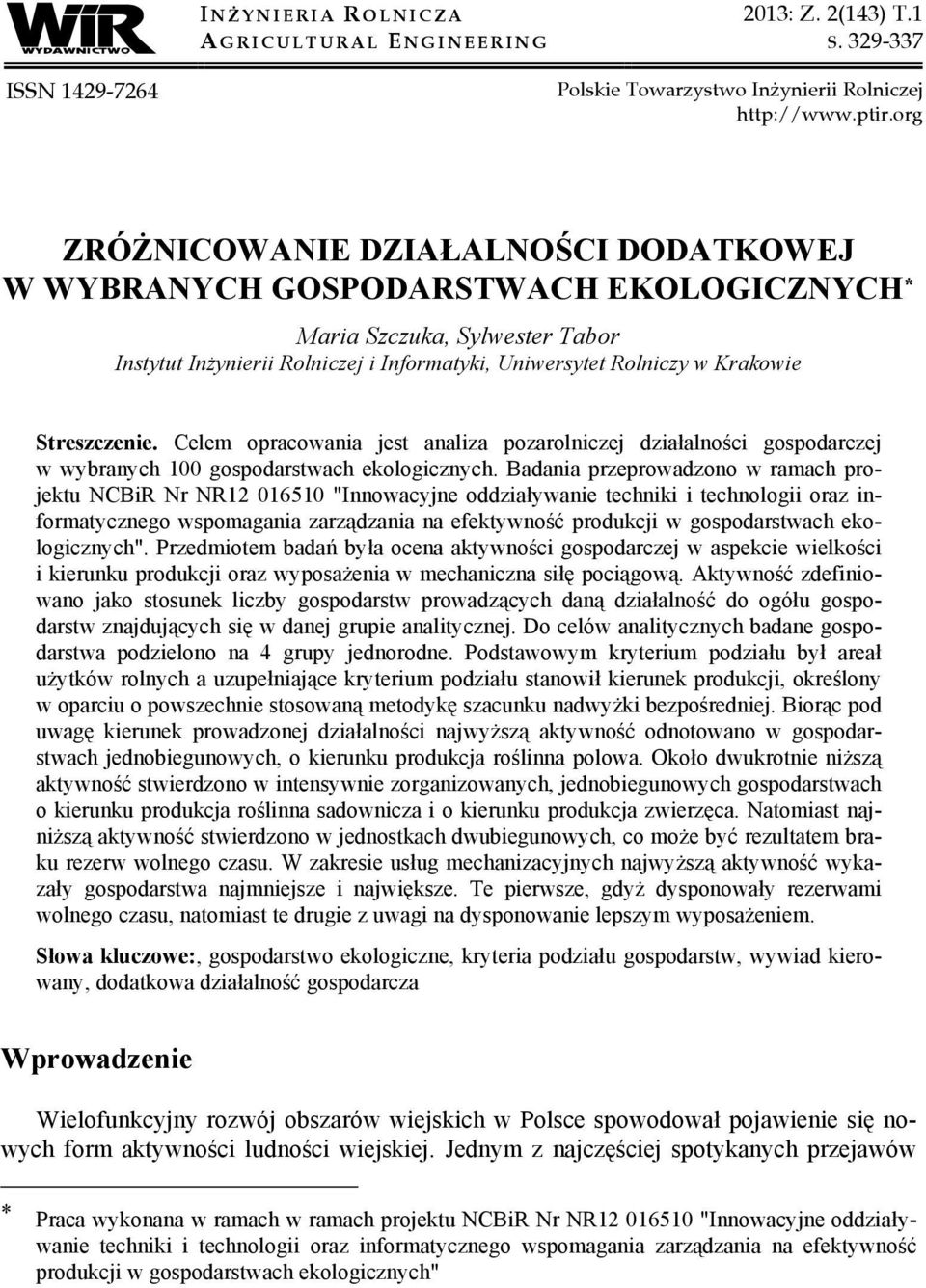 Streszczenie. Celem opracowania jest analiza pozarolniczej działalności gospodarczej w wybranych 100 gospodarstwach ekologicznych.