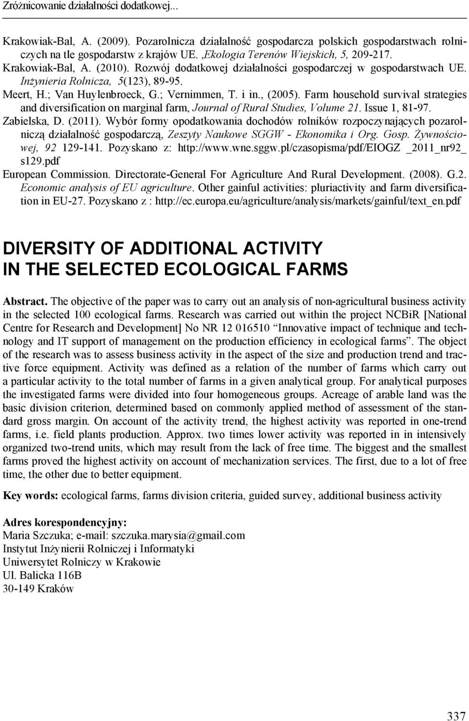 ; Vernimmen, T. i in., (2005). Farm household survival strategies and diversification on marginal farm, Journal of Rural Studies, Volume 21. Issue 1, 81-97. Zabielska, D. (2011).