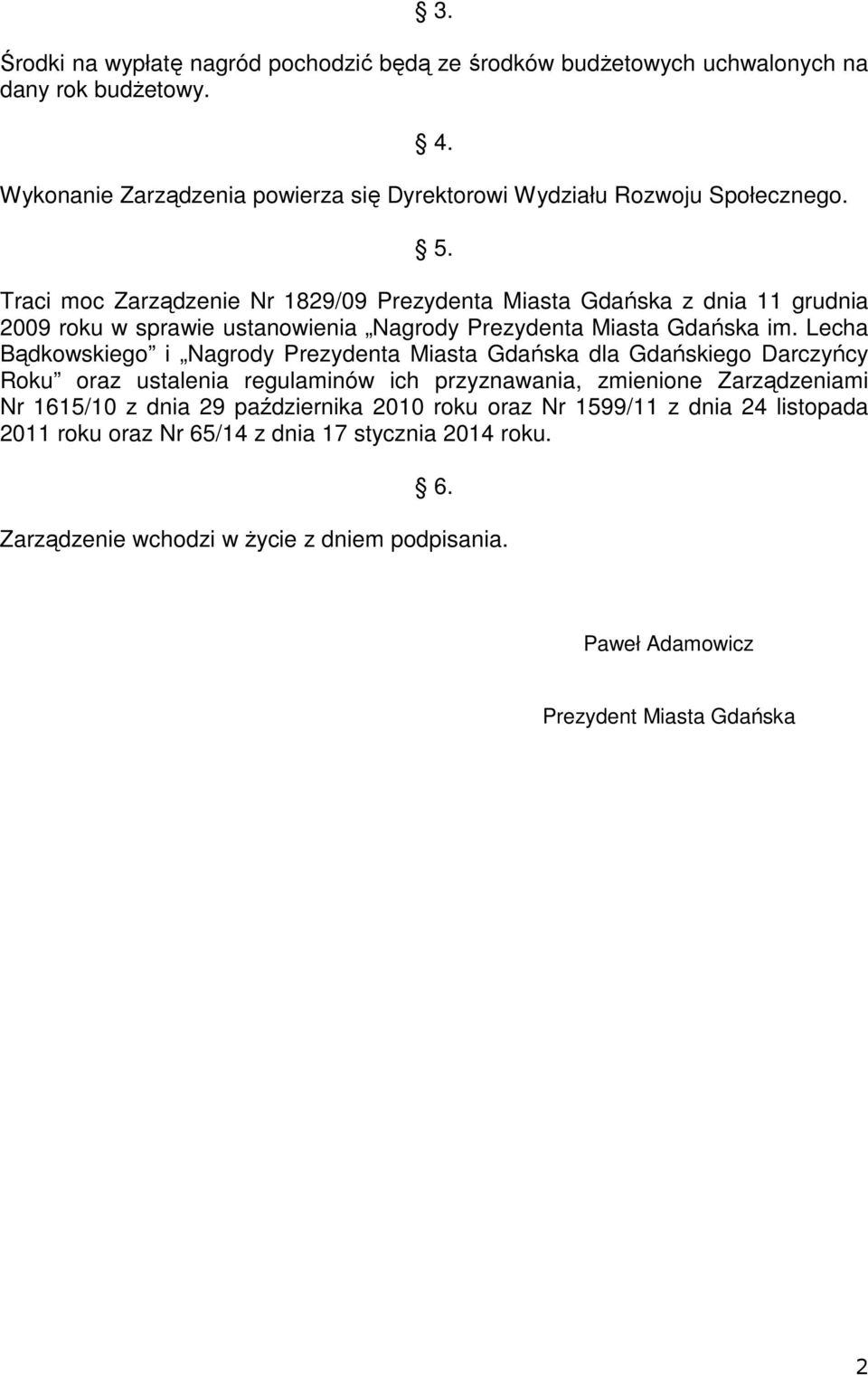 Traci moc Zarządzenie Nr 1829/09 Prezydenta Miasta Gdańska z dnia 11 grudnia 2009 roku w sprawie ustanowienia Nagrody Prezydenta Miasta Gdańska im.