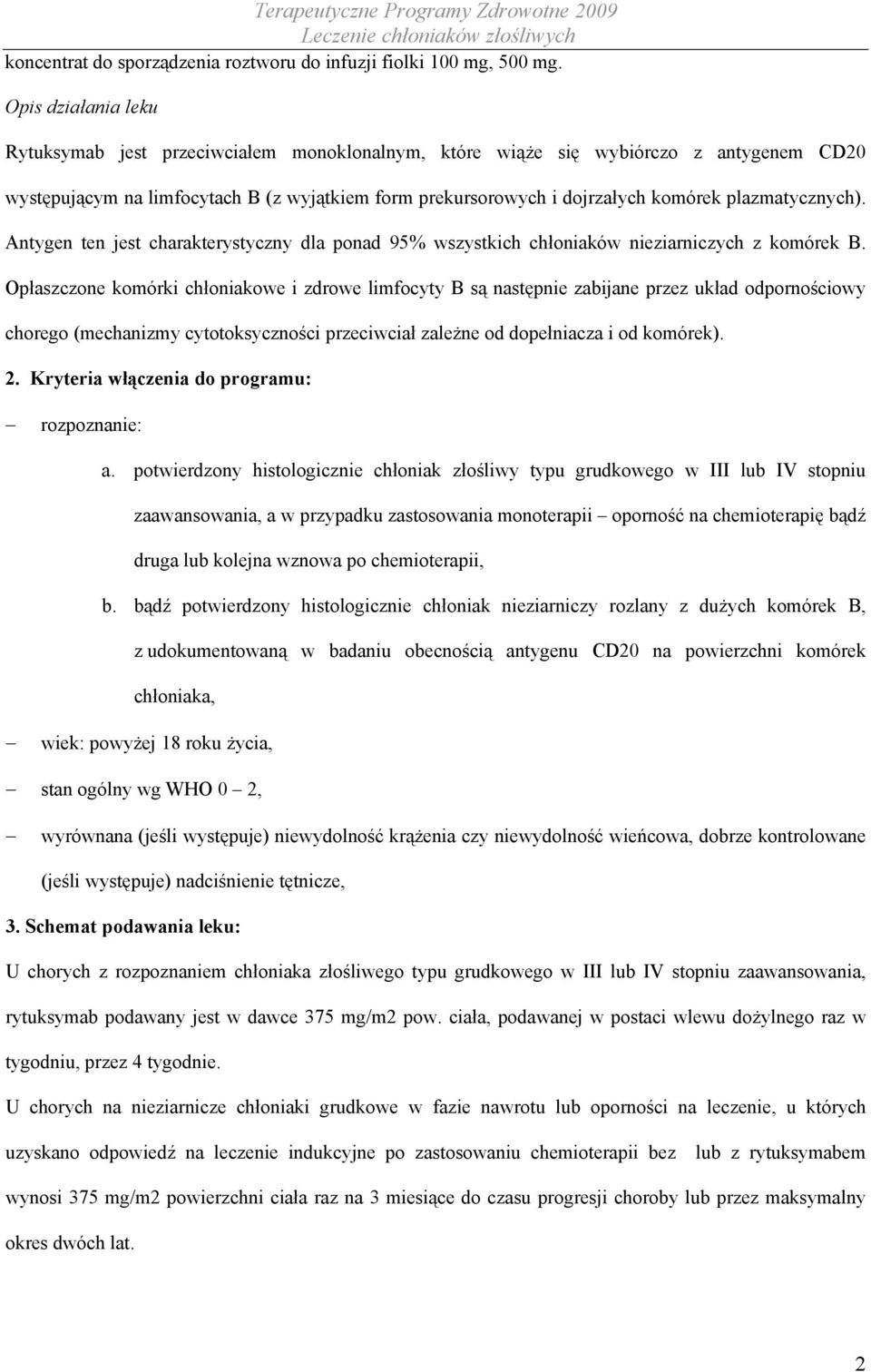 plazmatycznych). Antygen ten jest charakterystyczny dla ponad 95% wszystkich chłoniaków nieziarniczych z komórek B.