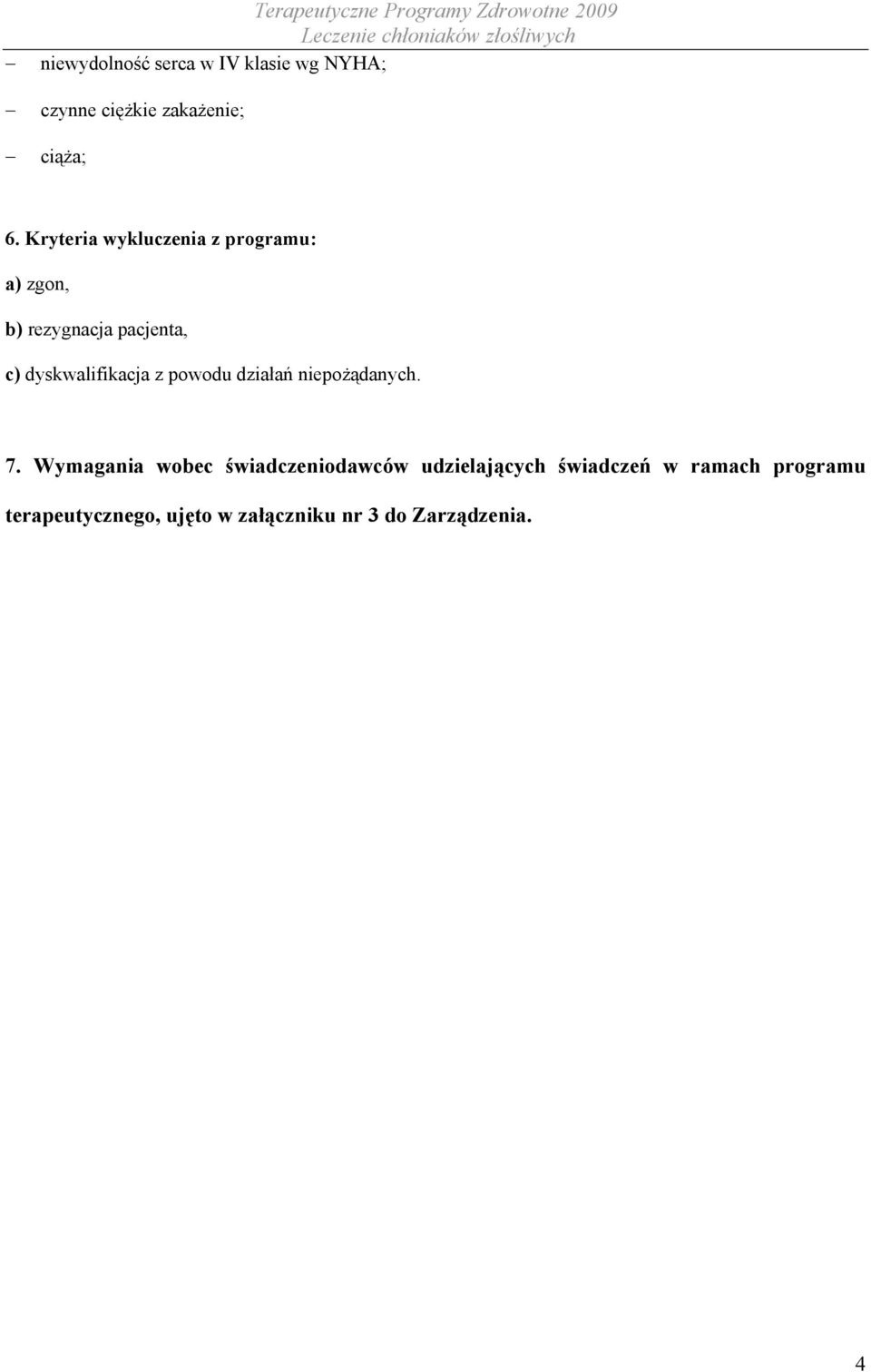 Kryteria wykluczenia z programu: a) zgon, b) rezygnacja pacjenta, c) dyskwalifikacja z