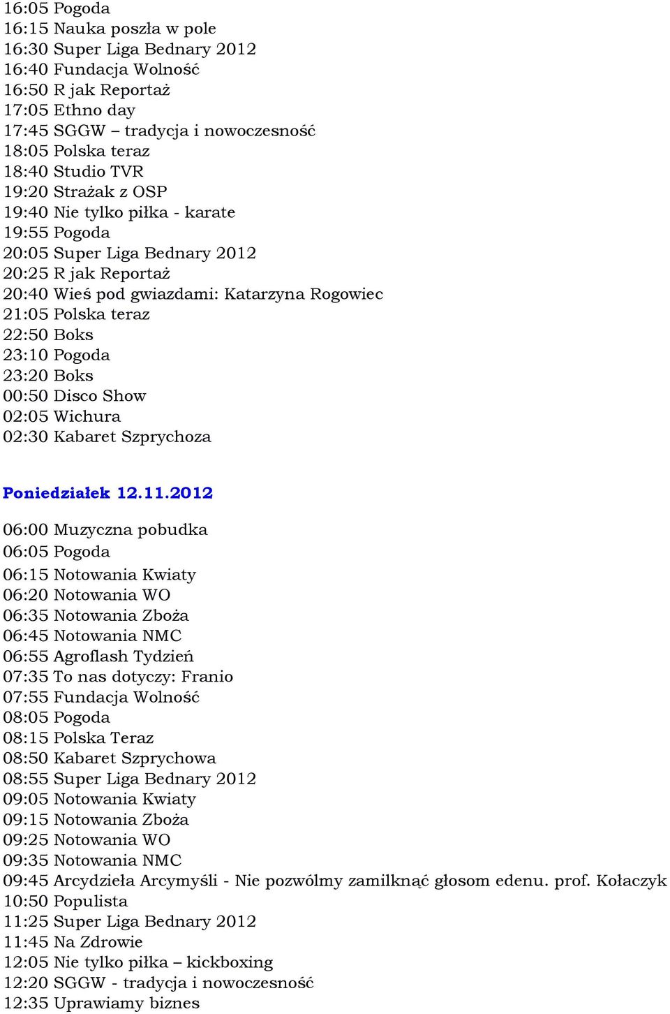 02:05 Wichura 02:30 Kabaret Szprychoza Poniedziałek 12.11.