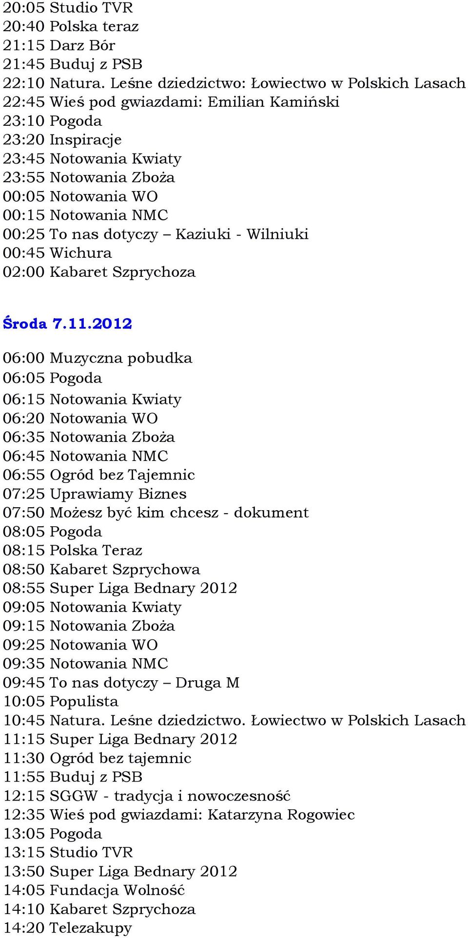 nas dotyczy Kaziuki - Wilniuki 00:45 Wichura 02:00 Kabaret Szprychoza Środa 7.11.