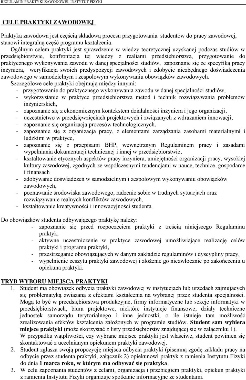 wykonywania zawodu w danej specjalności studiów, zapoznanie się ze specyfiką pracy inżyniera, weryfikacja swoich predyspozycji zawodowych i zdobycie niezbędnego doświadczenia zawodowego w