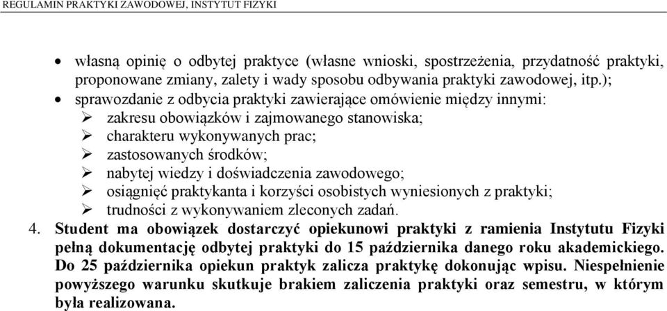 doświadczenia zawodowego; osiągnięć praktykanta i korzyści osobistych wyniesionych z praktyki; trudności z wykonywaniem zleconych zadań. 4.
