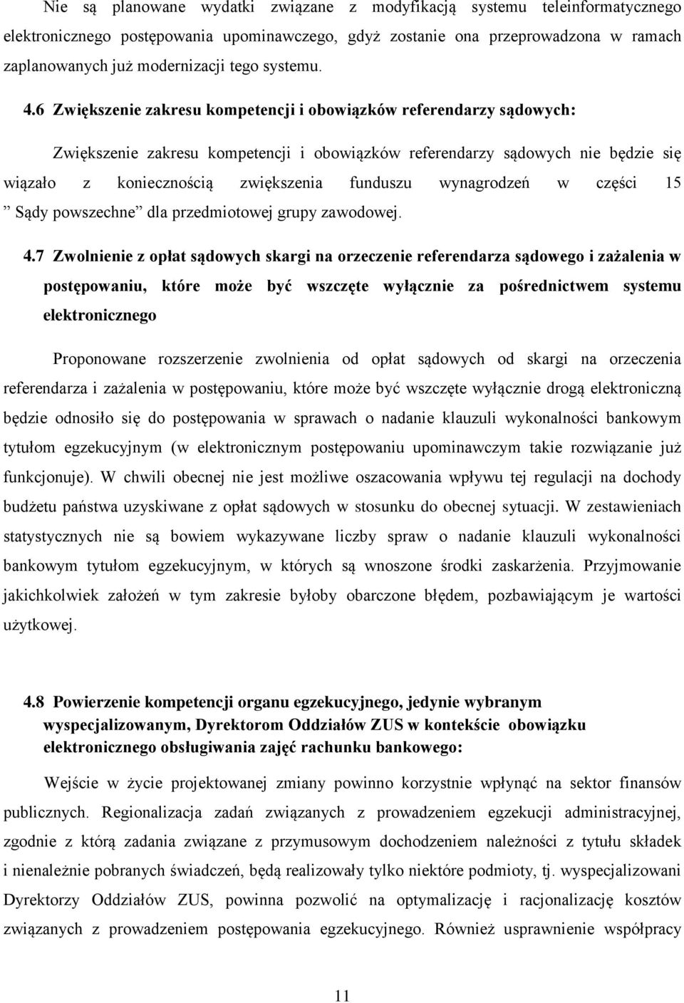 6 Zwiększenie zakresu kompetencji i obowiązków referendarzy sądowych: Zwiększenie zakresu kompetencji i obowiązków referendarzy sądowych nie będzie się wiązało z koniecznością zwiększenia funduszu
