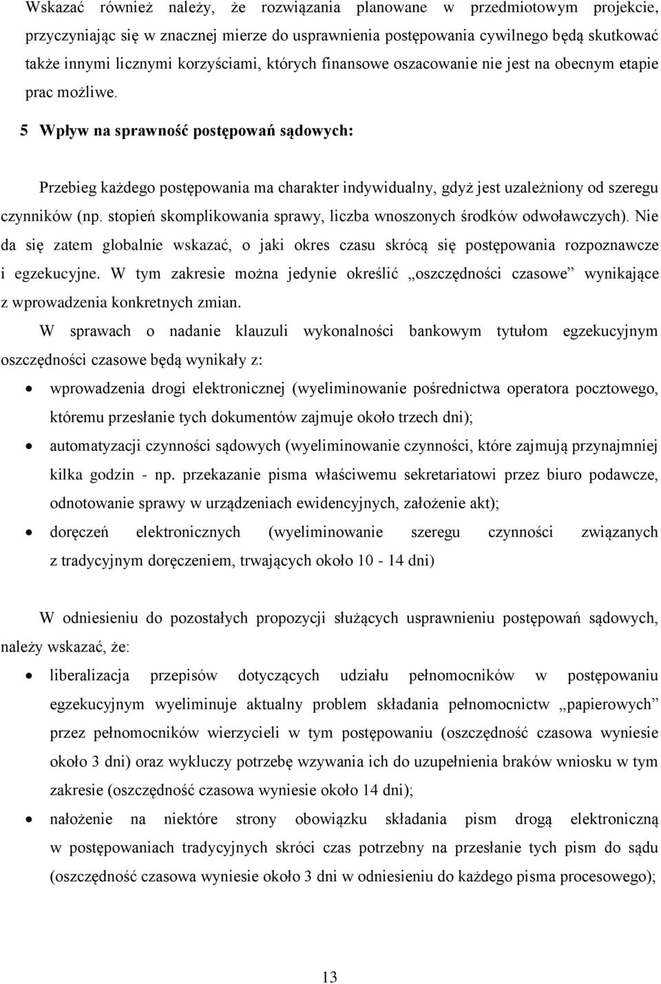 5 Wpływ na sprawność postępowań sądowych: Przebieg każdego postępowania ma charakter indywidualny, gdyż jest uzależniony od szeregu czynników (np.