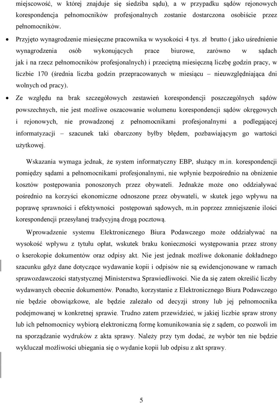 zł brutto ( jako uśrednienie wynagrodzenia osób wykonujących prace biurowe, zarówno w sądach jak i na rzecz pełnomocników profesjonalnych) i przeciętną miesięczną liczbę godzin pracy, w liczbie 170