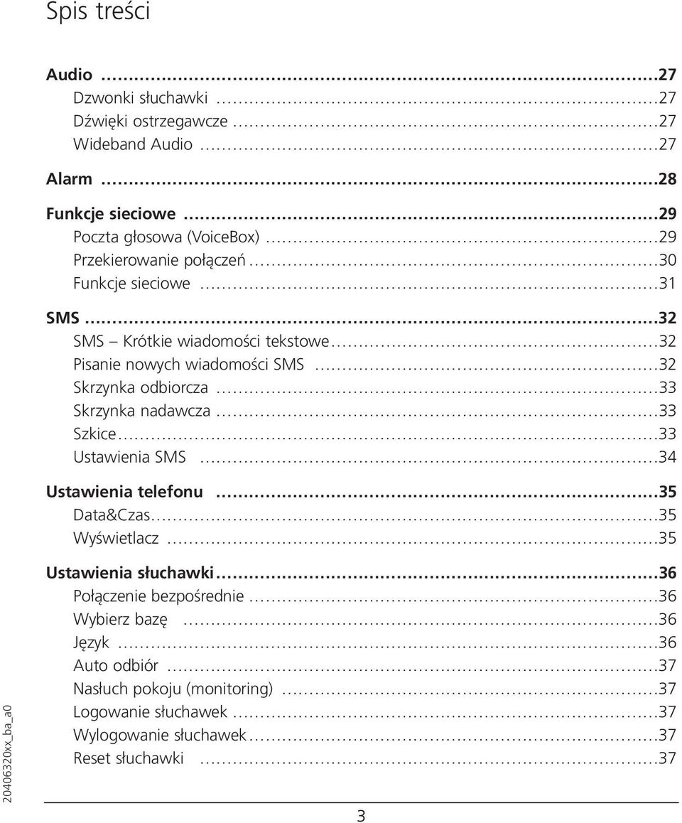 Skrzynka nadawcza 33 Szkice 33 Ustawienia SMS 34 Ustawienia telefonu 35 Data&Czas 35 Wyświetlacz 35 Ustawienia słuchawki 36 Połączenie