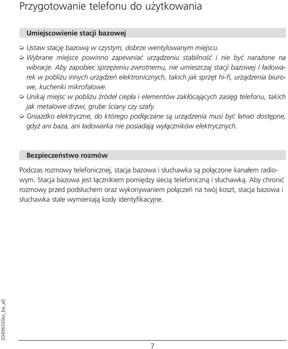 Aby zapobiec sprzężeniu zwrotnemu, nie umieszczaj stacji bazowej / ładowarek w pobliżu innych urządzeń elektronicznych, takich jak sprzęt hi-fi, urządzenia biurowe, kuchenki mikrofalowe.