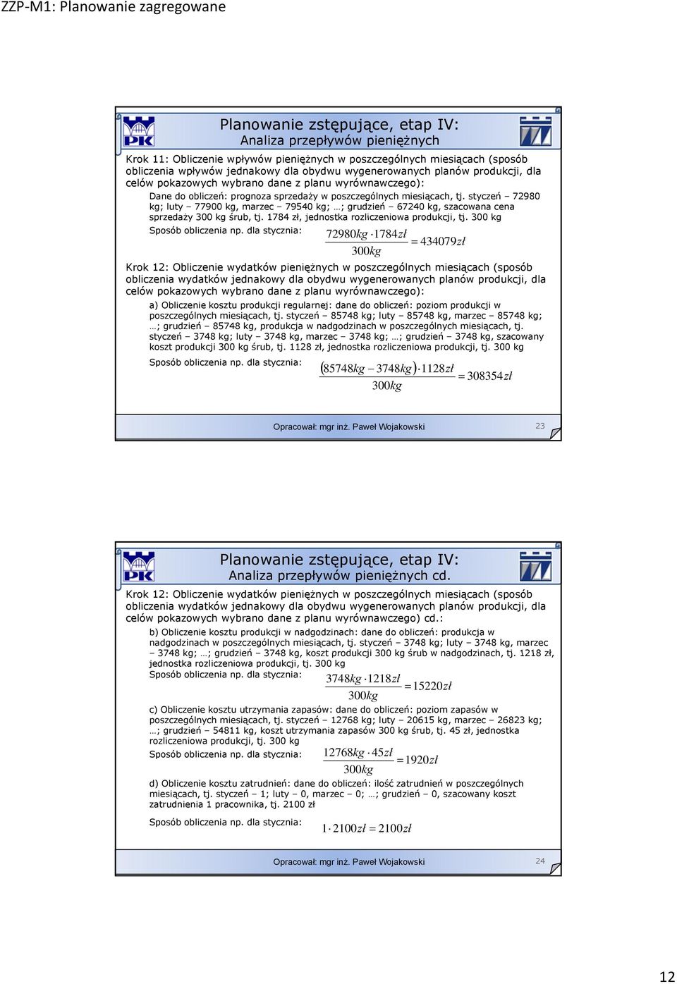 styczeń 72980 kg; luty 77900 kg, marzec 79540 kg; ; grudzień 67240 kg, szacowana cena sprzedaży 300 kg śrub, tj. 1784 zł, jednostka rozliczeniowa produkcji, tj.