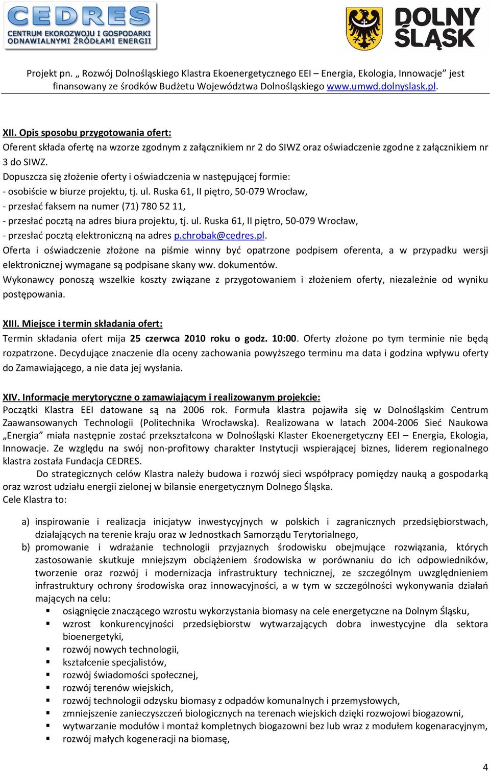Ruska 61, II piętro, 50-079 Wrocław, - przesłać faksem na numer (71) 780 52 11, - przesłać pocztą na adres biura projektu, tj. ul.