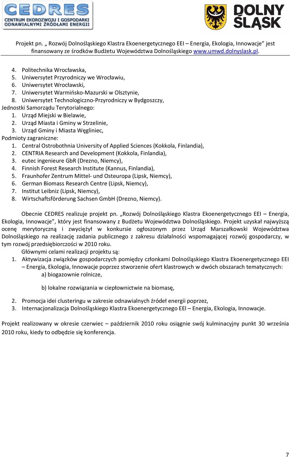 Urząd Gminy i Miasta Węgliniec, Podmioty zagraniczne: 1. Central Ostrobothnia University of Applied Sciences (Kokkola, Finlandia), 2. CENTRIA Research and Development (Kokkola, Finlandia), 3.
