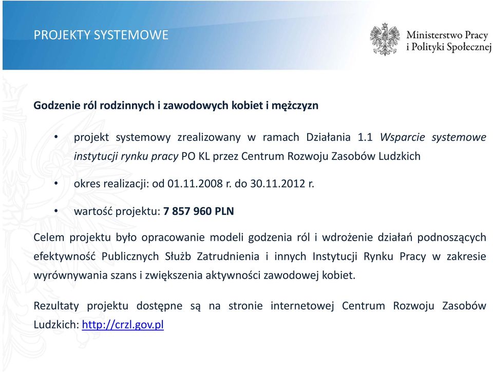 wartość projektu: 7 857 960 PLN Celem projektu było opracowanie modeli godzenia ról i wdrożenie działań podnoszących efektywność Publicznych Służb Zatrudnienia