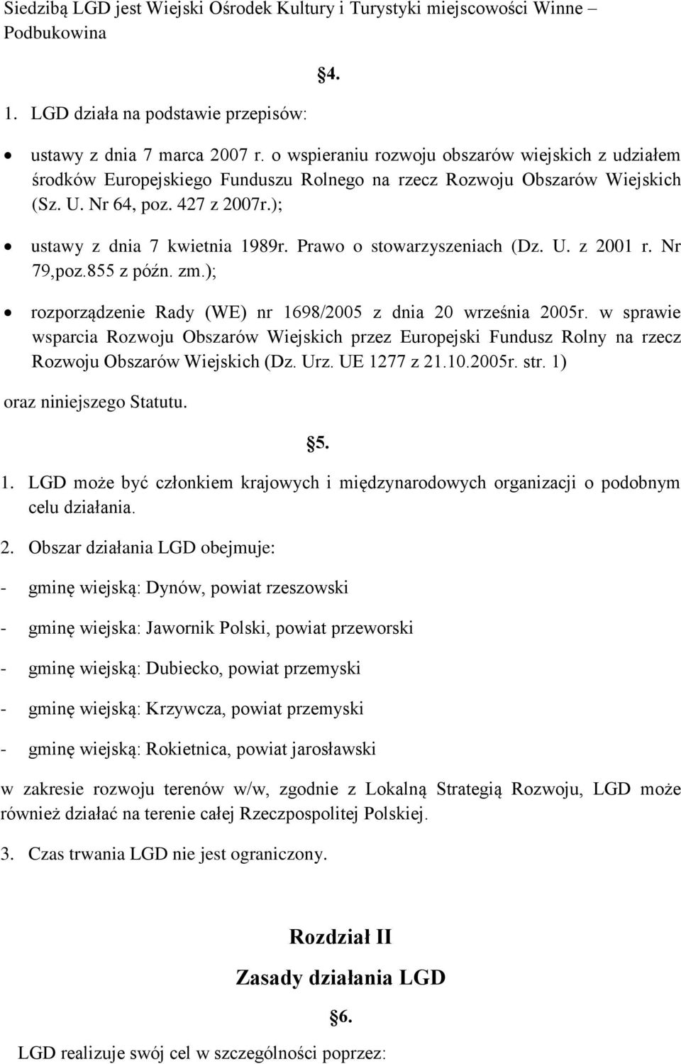 Prawo o stowarzyszeniach (Dz. U. z 2001 r. Nr 79,poz.855 z późn. zm.); rozporządzenie Rady (WE) nr 1698/2005 z dnia 20 września 2005r.