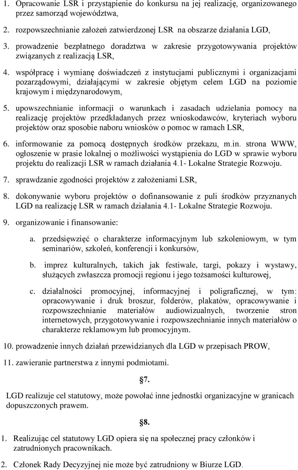 współpracę i wymianę doświadczeń z instytucjami publicznymi i organizacjami pozarządowymi, działającymi w zakresie objętym celem LGD na poziomie krajowym i międzynarodowym, 5.