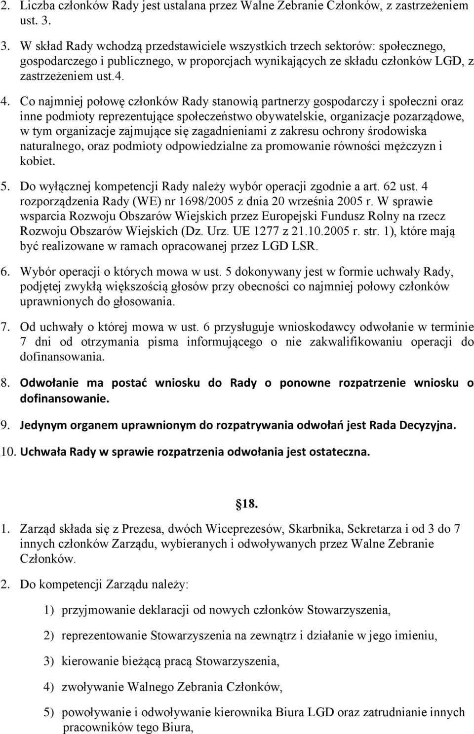 Co najmniej połowę członków Rady stanowią partnerzy gospodarczy i społeczni oraz inne podmioty reprezentujące społeczeństwo obywatelskie, organizacje pozarządowe, w tym organizacje zajmujące się
