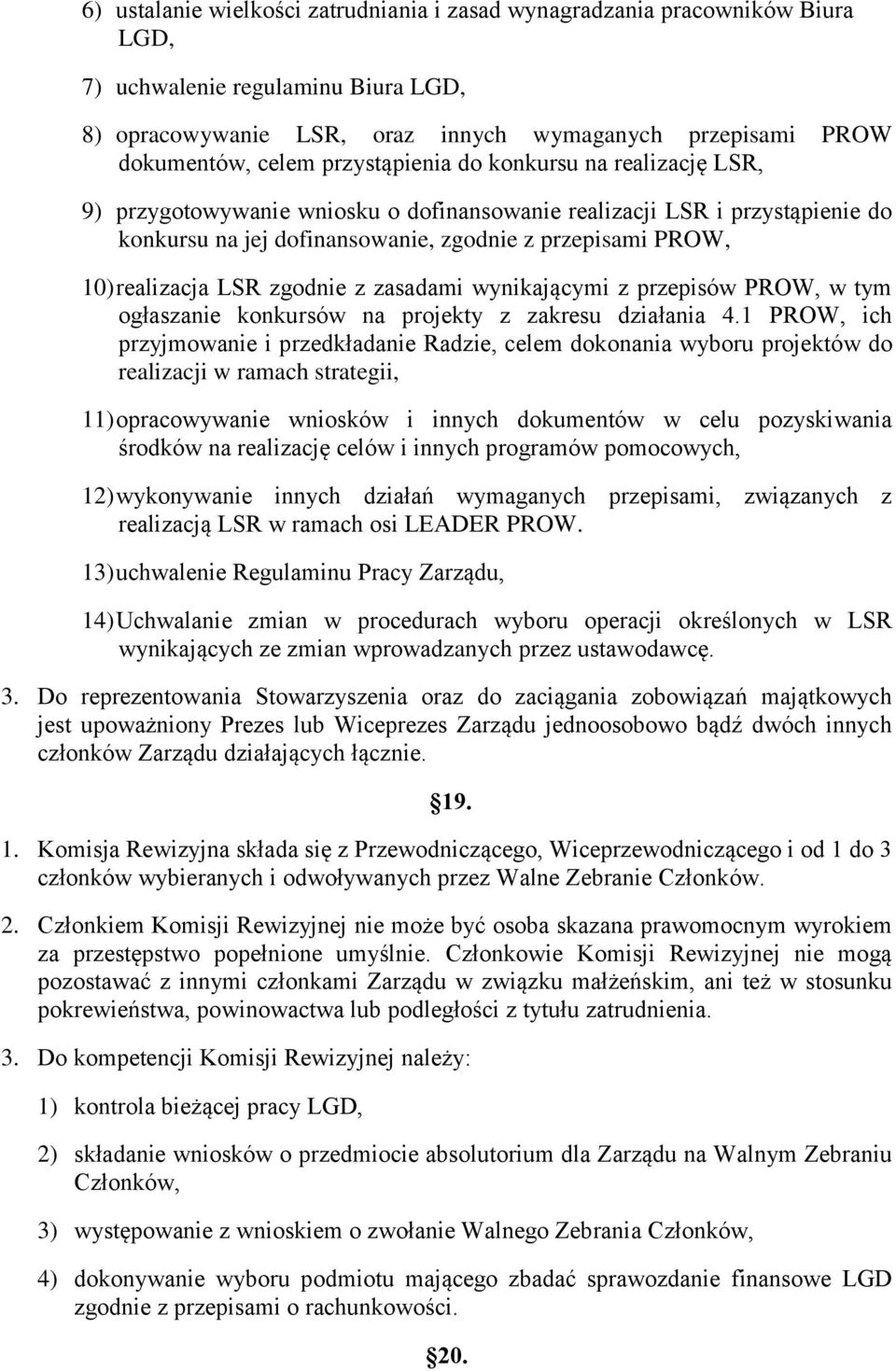 LSR zgodnie z zasadami wynikającymi z przepisów PROW, w tym ogłaszanie konkursów na projekty z zakresu działania 4.