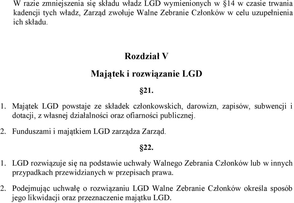 Majątek LGD powstaje ze składek członkowskich, darowizn, zapisów, subwencji i dotacji, z własnej działalności oraz ofiarności publicznej. 2.