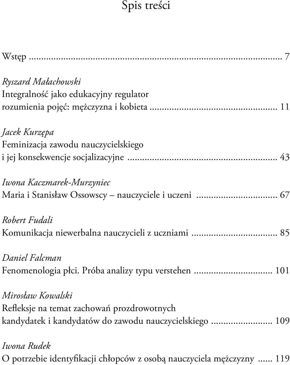 .. 43 Iwona Kaczmarek-Murzyniec Maria i Stanisław Ossowscy nauczyciele i uczeni... 67 Robert Fudali Komunikacja niewerbalna nauczycieli z uczniami.
