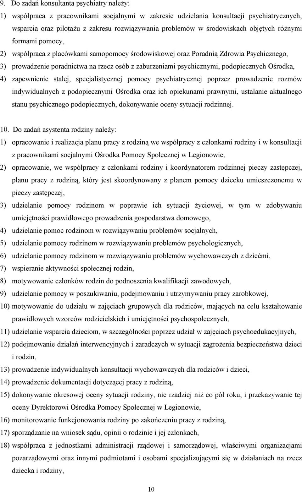 psychicznymi, podopiecznych Ośrodka, 4) zapewnienie stałej, specjalistycznej pomocy psychiatrycznej poprzez prowadzenie rozmów indywidualnych z podopiecznymi Ośrodka oraz ich opiekunami prawnymi,