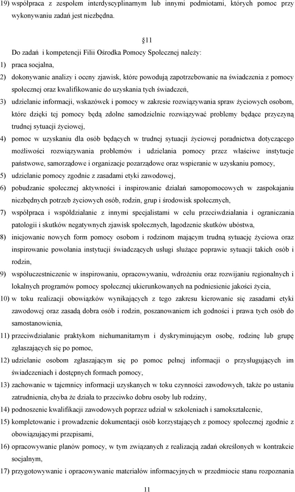 kwalifikowanie do uzyskania tych świadczeń, 3) udzielanie informacji, wskazówek i pomocy w zakresie rozwiązywania spraw życiowych osobom, które dzięki tej pomocy będą zdolne samodzielnie rozwiązywać