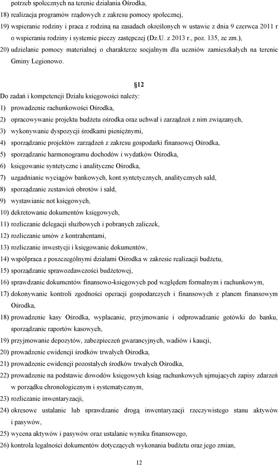 ), 20) udzielanie pomocy materialnej o charakterze socjalnym dla uczniów zamieszkałych na terenie Gminy Legionowo.