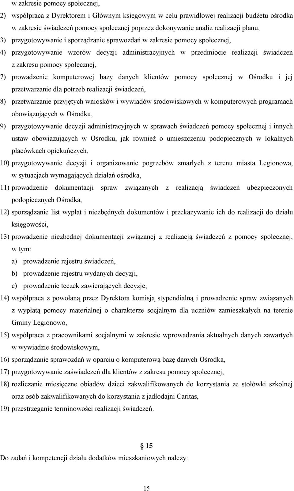 7) prowadzenie komputerowej bazy danych klientów pomocy społecznej w Ośrodku i jej przetwarzanie dla potrzeb realizacji świadczeń, 8) przetwarzanie przyjętych wniosków i wywiadów środowiskowych w
