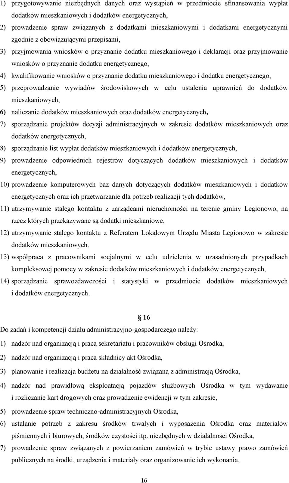 4) kwalifikowanie wniosków o przyznanie dodatku mieszkaniowego i dodatku energetycznego, 5) przeprowadzanie wywiadów środowiskowych w celu ustalenia uprawnień do dodatków mieszkaniowych, 6)