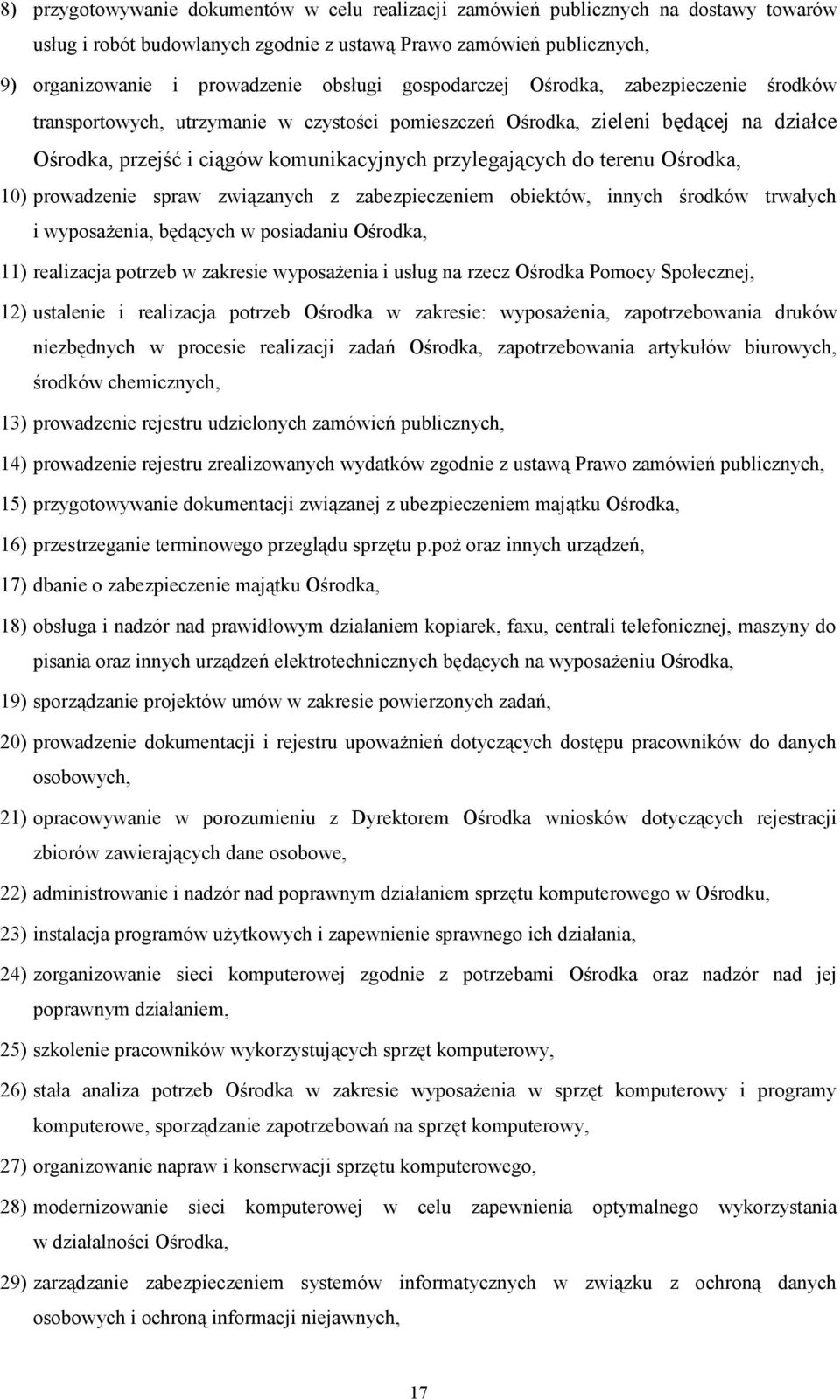 Ośrodka, 10) prowadzenie spraw związanych z zabezpieczeniem obiektów, innych środków trwałych i wyposażenia, będących w posiadaniu Ośrodka, 11) realizacja potrzeb w zakresie wyposażenia i usług na