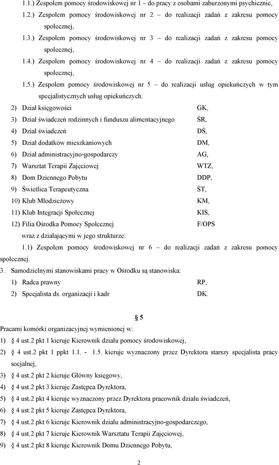 ) Zespołem pomocy środowiskowej nr 5 do realizacji usług opiekuńczych w tym specjalistycznych usług opiekuńczych.