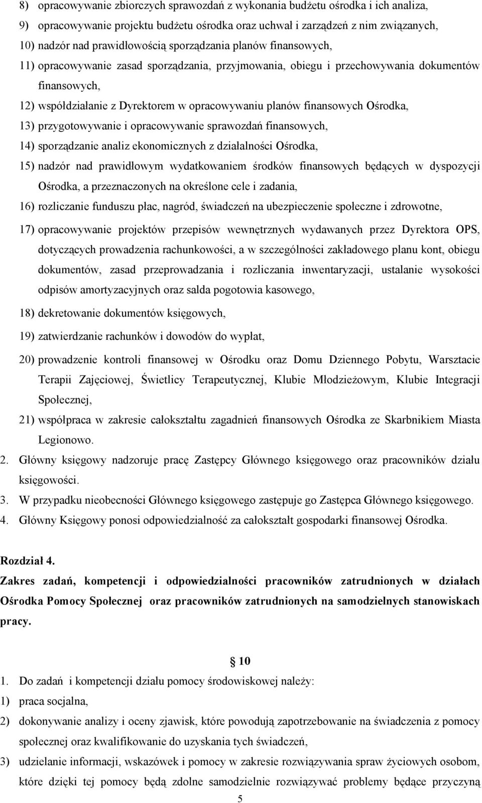Ośrodka, 13) przygotowywanie i opracowywanie sprawozdań finansowych, 14) sporządzanie analiz ekonomicznych z działalności Ośrodka, 15) nadzór nad prawidłowym wydatkowaniem środków finansowych