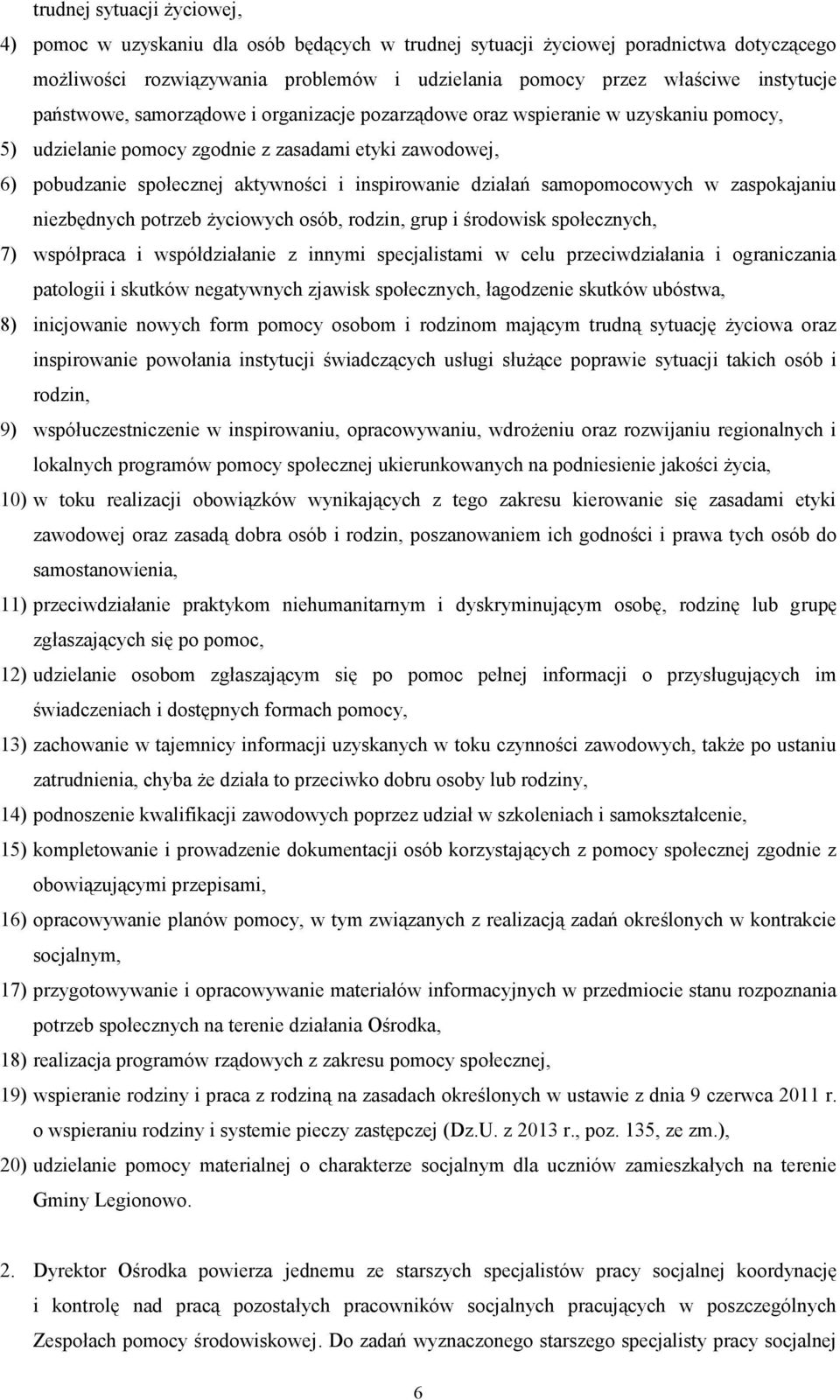 działań samopomocowych w zaspokajaniu niezbędnych potrzeb życiowych osób, rodzin, grup i środowisk społecznych, 7) współpraca i współdziałanie z innymi specjalistami w celu przeciwdziałania i