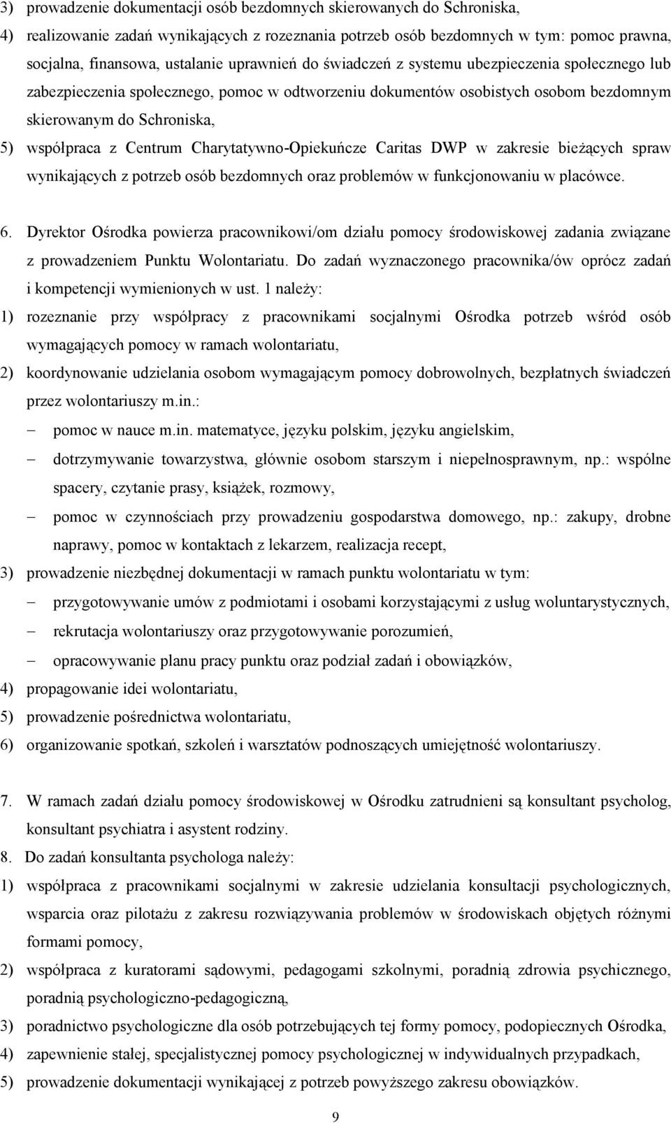 Centrum Charytatywno-Opiekuńcze Caritas DWP w zakresie bieżących spraw wynikających z potrzeb osób bezdomnych oraz problemów w funkcjonowaniu w placówce. 6.