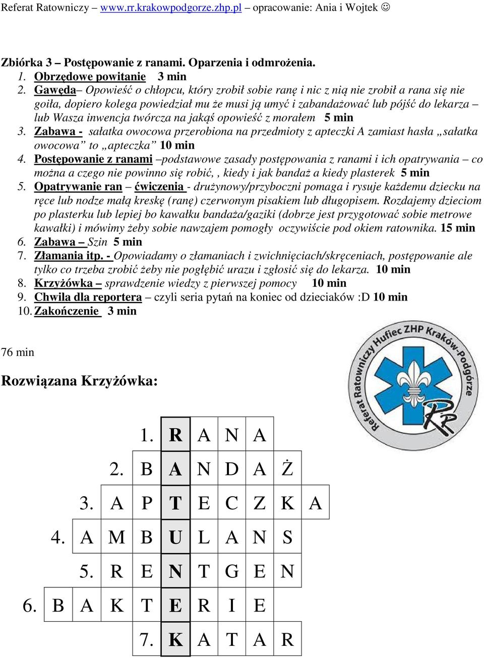 twórcza na jakąś opowieść z morałem 5 min 3. Zabawa - sałatka owocowa przerobiona na przedmioty z apteczki A zamiast hasła sałatka owocowa to apteczka 10 min 4.