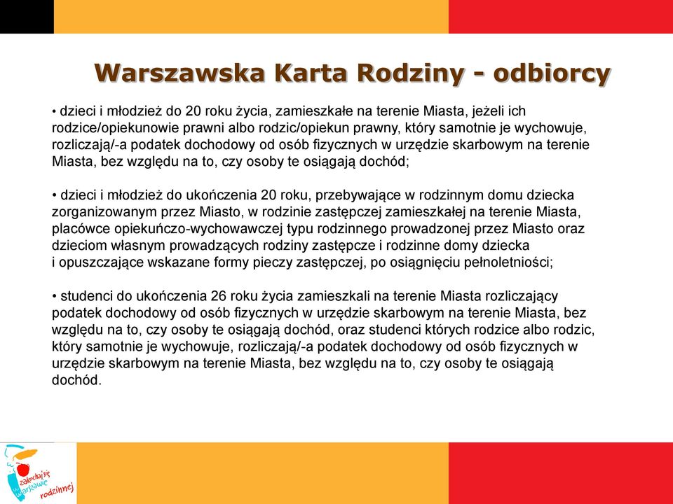 rodzinnym domu dziecka zorganizowanym przez Miasto, w rodzinie zastępczej zamieszkałej na terenie Miasta, placówce opiekuńczo-wychowawczej typu rodzinnego prowadzonej przez Miasto oraz dzieciom