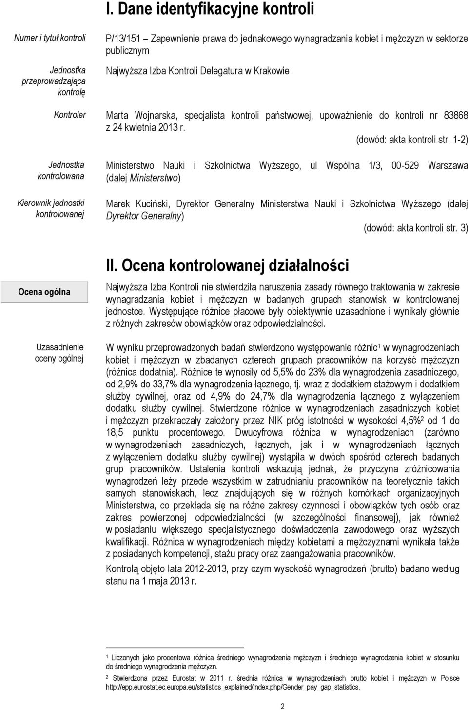 1-2) Jednostka kontrolowana Kierownik jednostki kontrolowanej Ministerstwo Nauki i Szkolnictwa Wyższego, ul Wspólna 1/3, 00-529 Warszawa (dalej Ministerstwo) Marek Kuciński, Dyrektor Generalny