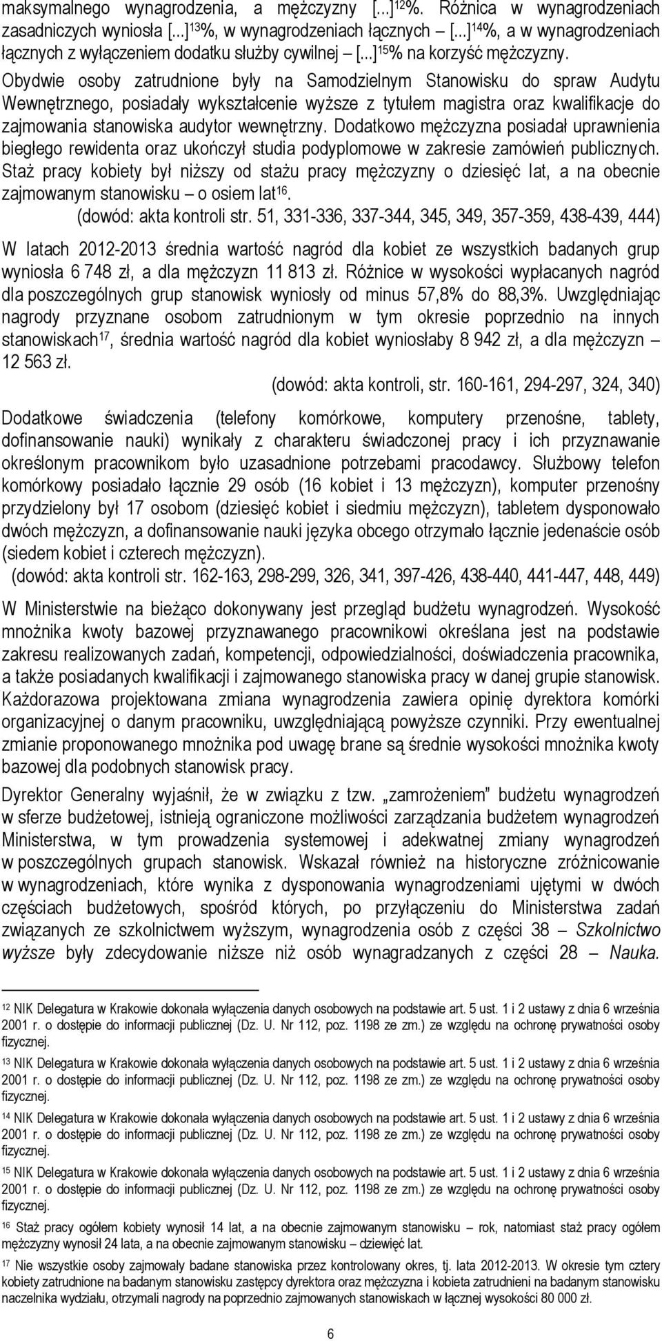 Obydwie osoby zatrudnione były na Samodzielnym Stanowisku do spraw Audytu Wewnętrznego, posiadały wykształcenie wyższe z tytułem magistra oraz kwalifikacje do zajmowania stanowiska audytor wewnętrzny.