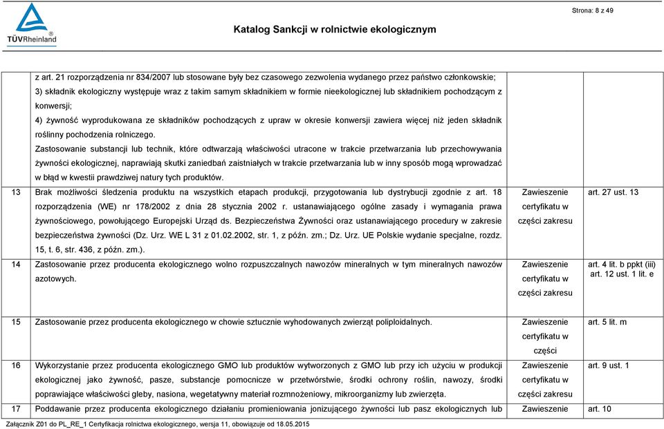nieekologicznej lub składnikiem pochodzącym z konwersji; 4) żywność wyprodukowana ze składników pochodzących z upraw w okresie konwersji zawiera więcej niż jeden składnik roślinny pochodzenia