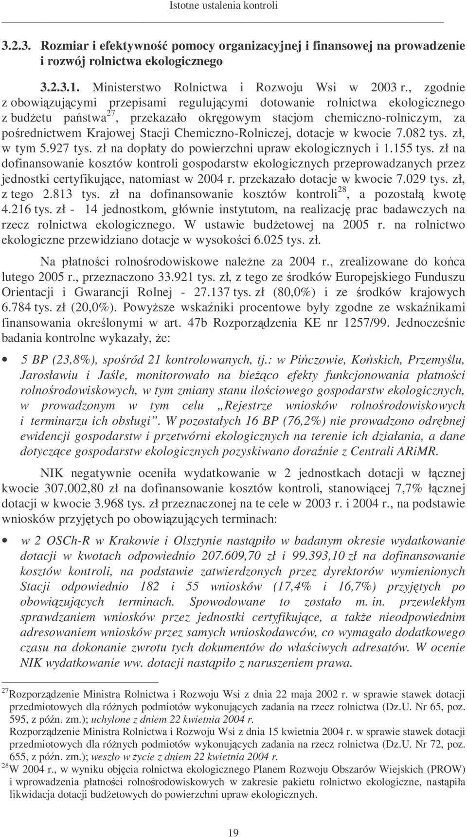 Chemiczno-Rolniczej, dotacje w kwocie 7.082 tys. zł, w tym 5.927 tys. zł na dopłaty do powierzchni upraw ekologicznych i 1.155 tys.
