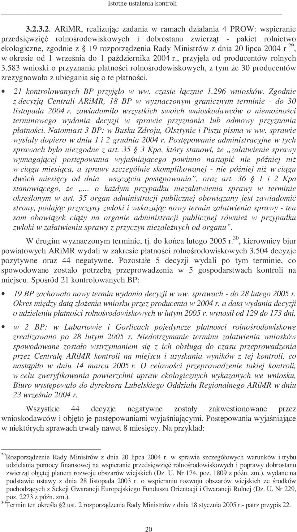 20 lipca 2004 r 29, w okresie od 1 wrzenia do 1 padziernika 2004 r., przyjła od producentów rolnych 3.