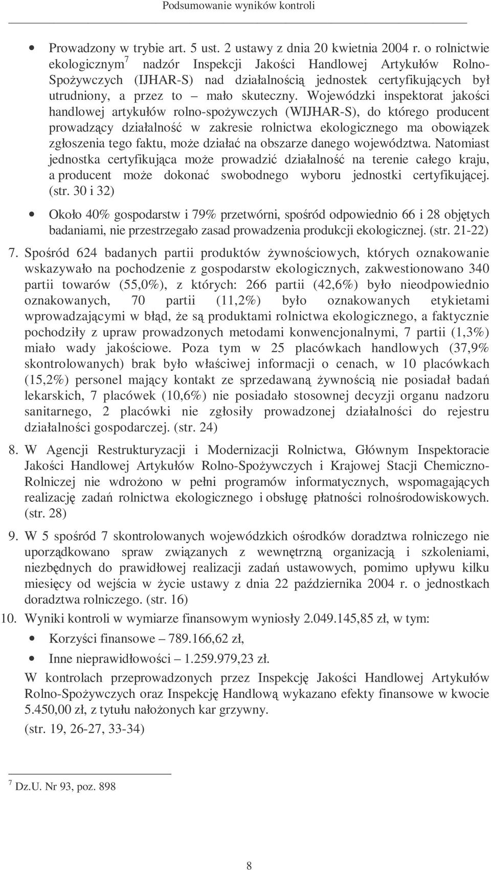 Wojewódzki inspektorat jakoci handlowej artykułów rolno-spoywczych (WIJHAR-S), do którego producent prowadzcy działalno w zakresie rolnictwa ekologicznego ma obowizek zgłoszenia tego faktu, moe