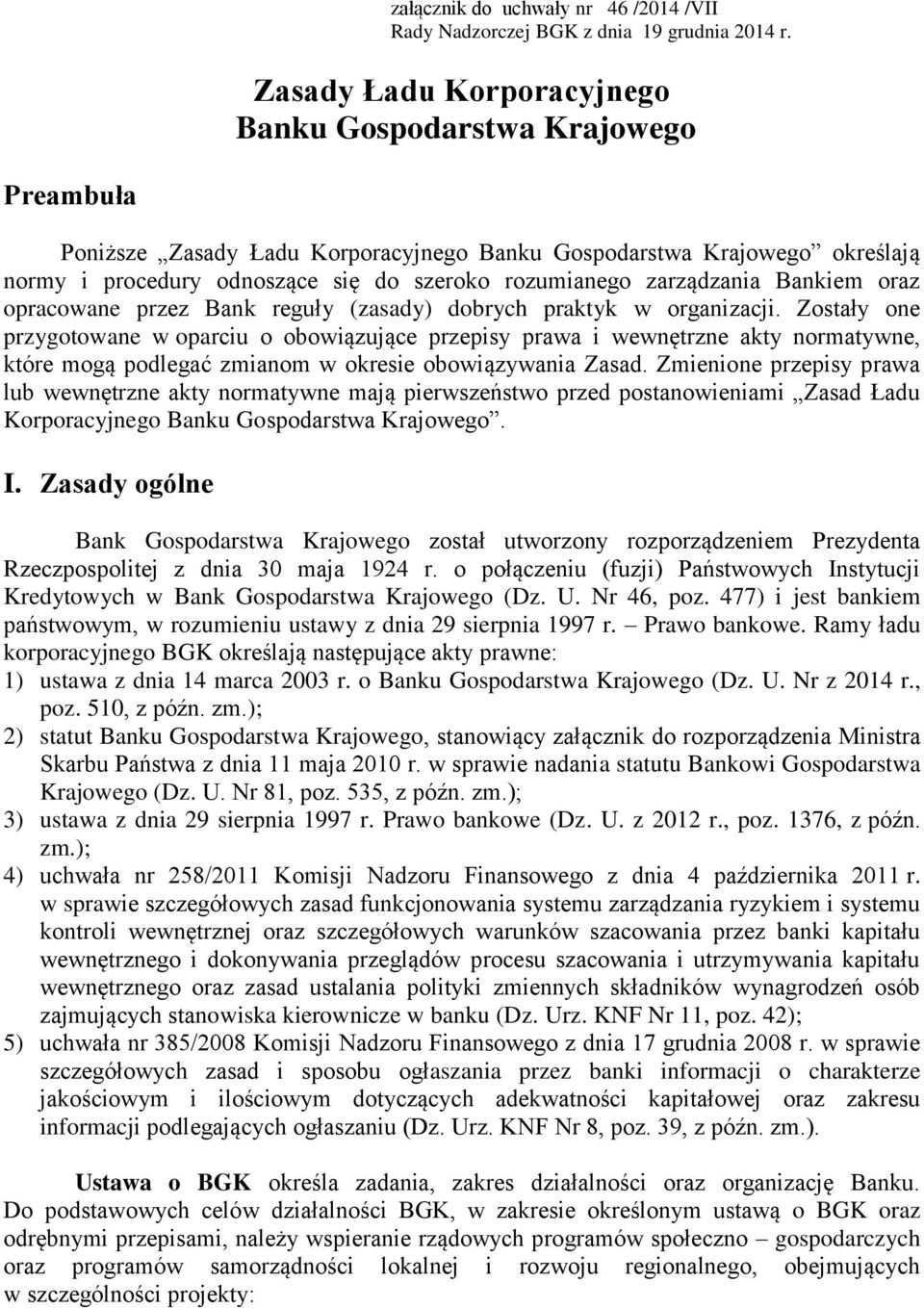 zarządzania Bankiem oraz opracowane przez Bank reguły (zasady) dobrych praktyk w organizacji.