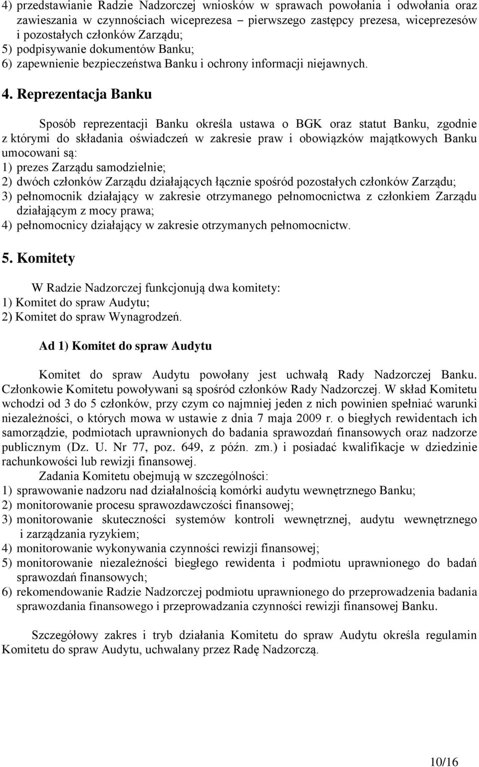 Reprezentacja Banku Sposób reprezentacji Banku określa ustawa o BGK oraz statut Banku, zgodnie z którymi do składania oświadczeń w zakresie praw i obowiązków majątkowych Banku umocowani są: 1) prezes