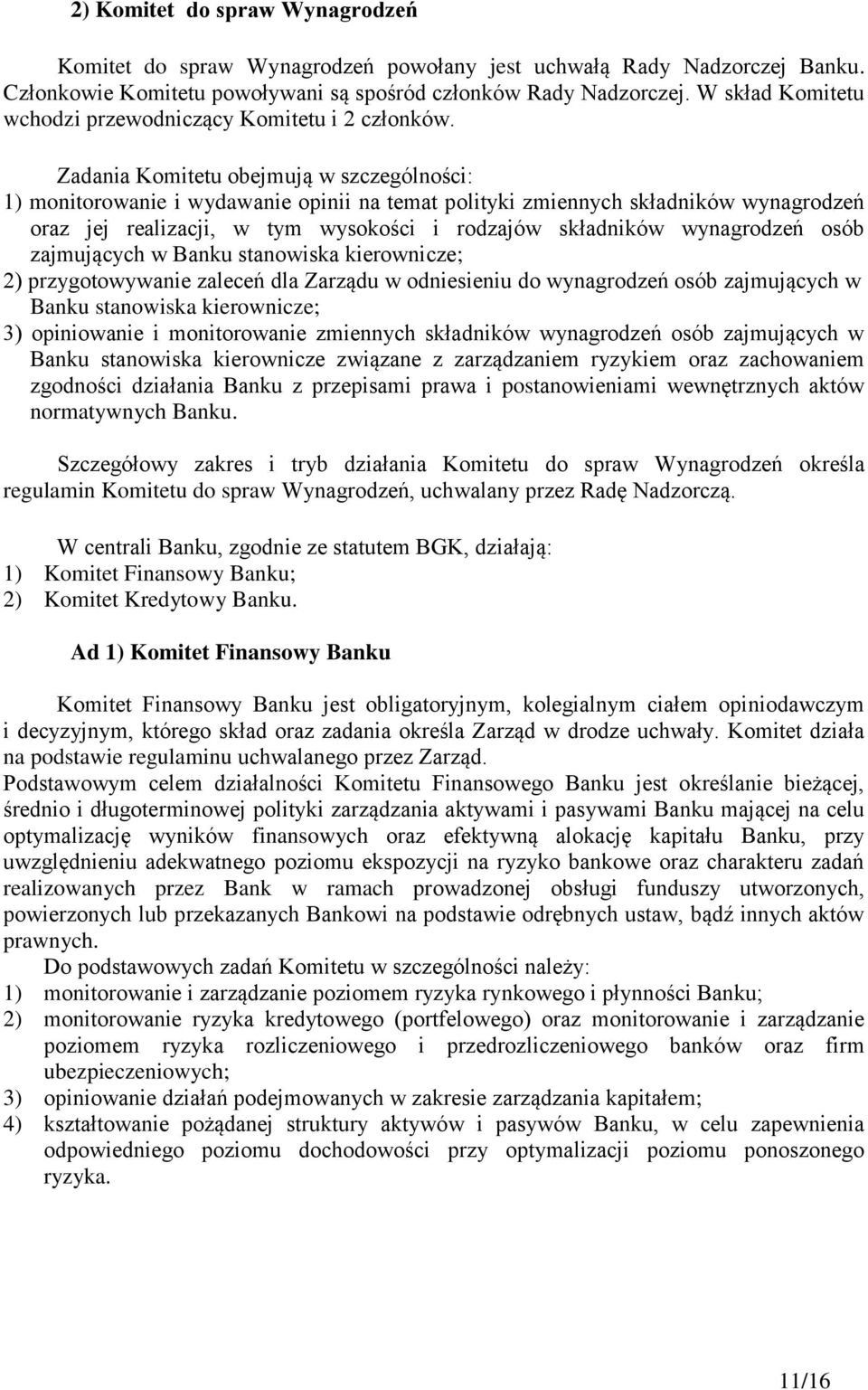 Zadania Komitetu obejmują w szczególności: 1) monitorowanie i wydawanie opinii na temat polityki zmiennych składników wynagrodzeń oraz jej realizacji, w tym wysokości i rodzajów składników